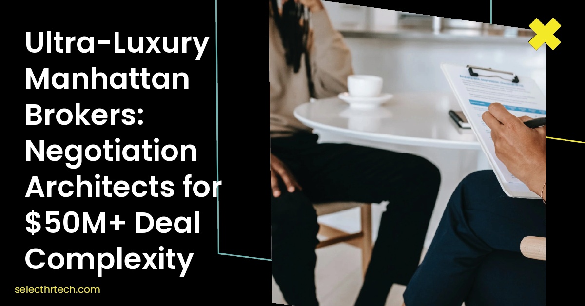 Ultra-Luxury Manhattan Brokers: Negotiation Architects for $50M+ Deal Complexity 